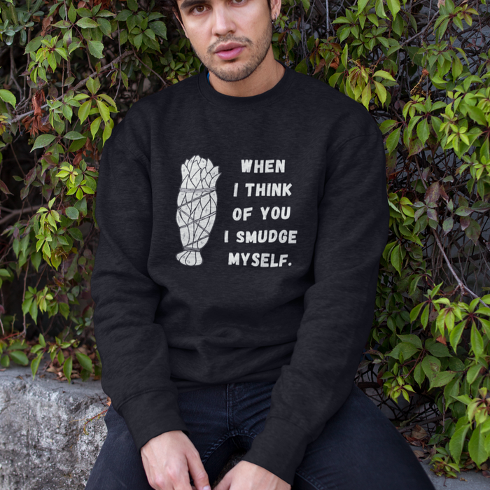 When I Think of You I Smudge Myself | Sweatshirt