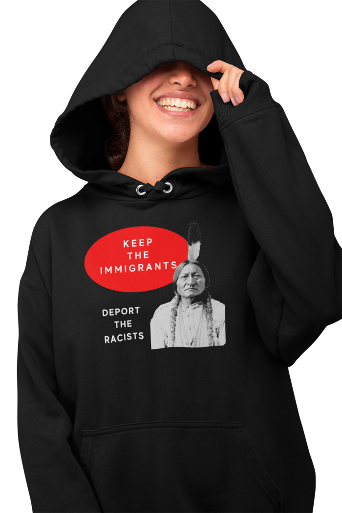 Keep the Immigrants Deport the Racists - Sitting Bull | Heavy Hoodie