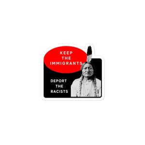 Keep the Immigrants Deport the Racists - Sitting Bull | stickers