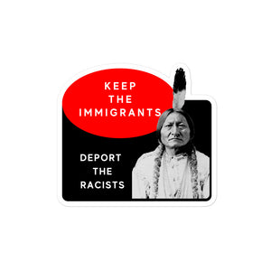 Keep the Immigrants Deport the Racists - Sitting Bull | stickers