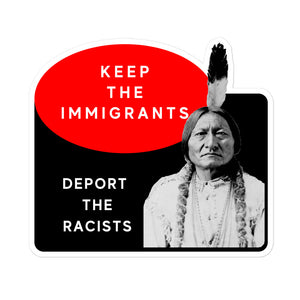 Keep the Immigrants Deport the Racists - Sitting Bull | stickers