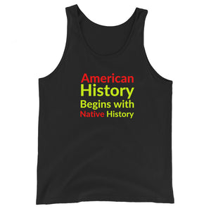 Begins with Native History | Tank Top - Unisex