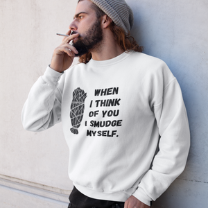 When I Think of You I Smudge Myself | Sweatshirt