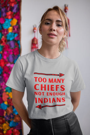 Too Many Chiefs Not Enough Indians | Lightweight Tee