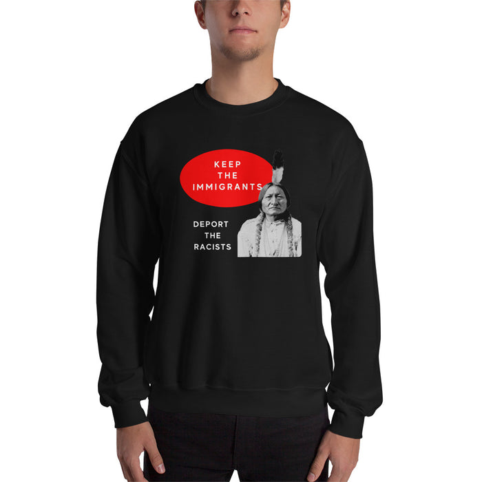 Keep the Immigrants Deport the Racists - Sitting Bull | Sweatshirt