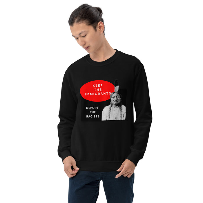 Keep the Immigrants Deport the Racists - Sitting Bull | Sweatshirt