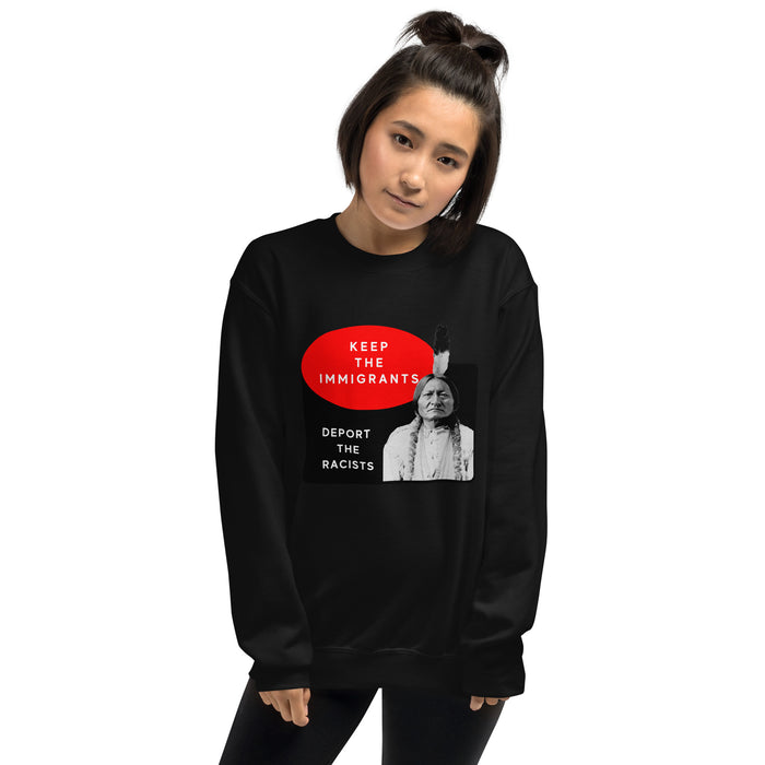 Keep the Immigrants Deport the Racists - Sitting Bull | Sweatshirt