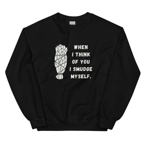 When I Think of You I Smudge Myself | Sweatshirt