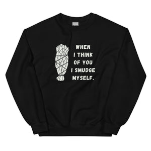 When I Think of You I Smudge Myself | Sweatshirt