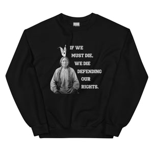 If We Must Die, We Die Defending - Sitting Bull | Sweatshirt