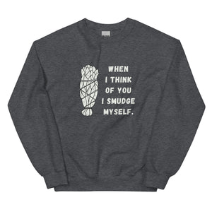 When I Think of You I Smudge Myself | Sweatshirt