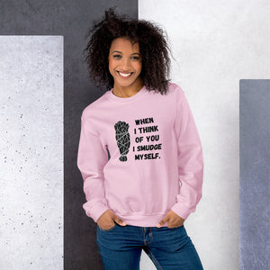 When I Think of You I Smudge Myself | Sweatshirt