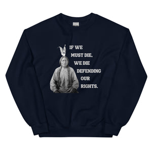 If We Must Die, We Die Defending - Sitting Bull | Sweatshirt