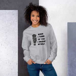 When I Think of You I Smudge Myself | Sweatshirt