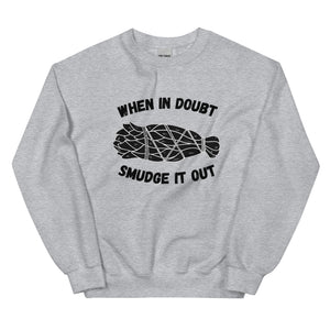 When in Doubt Smudge it Out | Sweatshirt