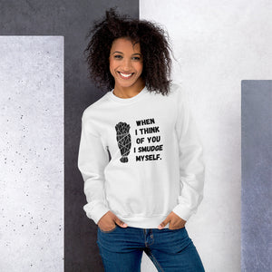 When I Think of You I Smudge Myself | Sweatshirt