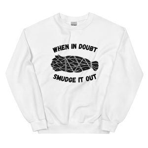 When in Doubt Smudge it Out | Sweatshirt