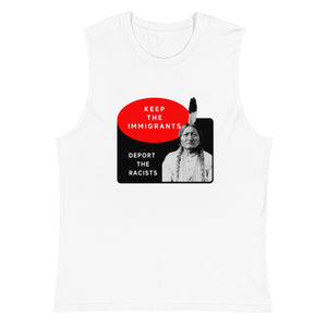 Keep the Immigrants Deport the Racists - Sitting Bull | Muscle Shirt