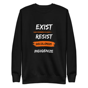 Exists Resist Decolonize indigenize | Sweatshirt