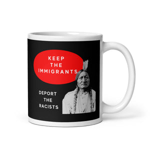 Keep the Immigrants Deport the Racists - Sitting Bull | Mug