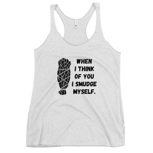When I think of You I Smudge Myself | Racerback Tank