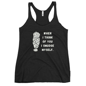 When I Think of You I Smudge Myself | Racerback Tank